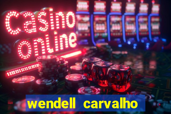 wendell carvalho reclame aqui